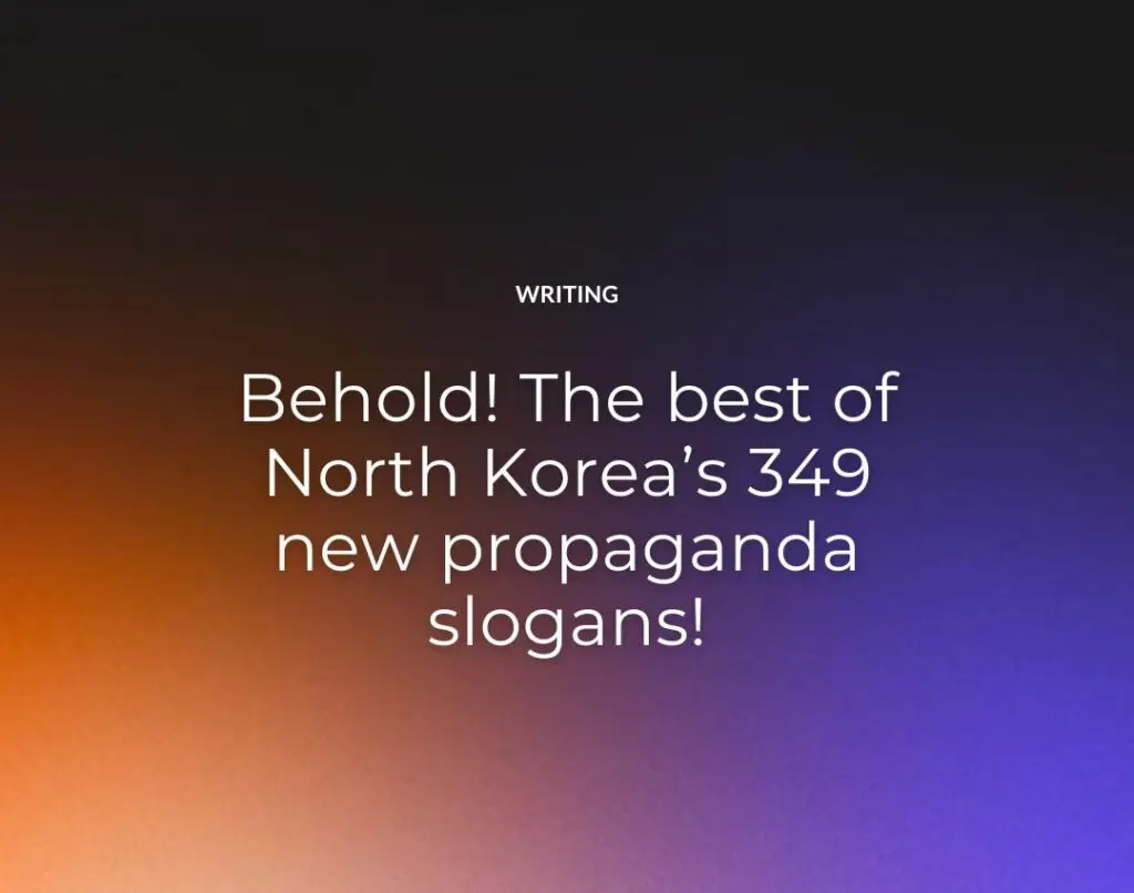 Behold! The best of North Korea’s 349 new propaganda slogans!
