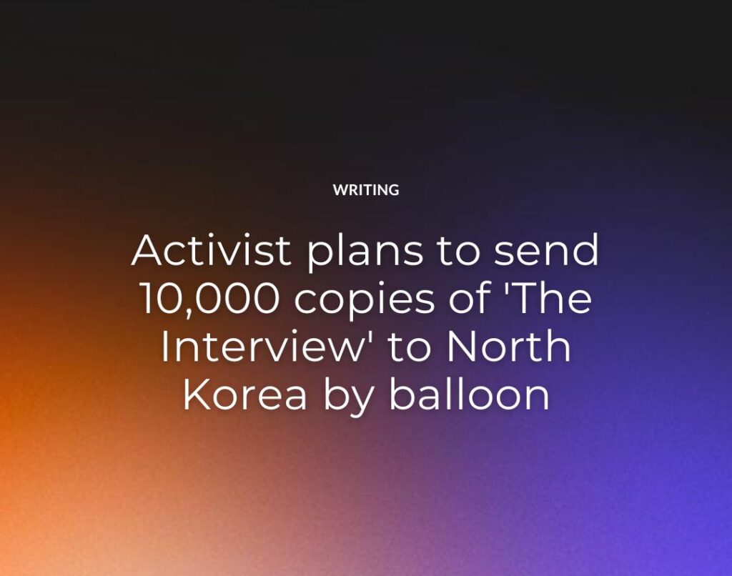 Activist plans to send 10,000 copies of 'The Interview' to North Korea by balloon