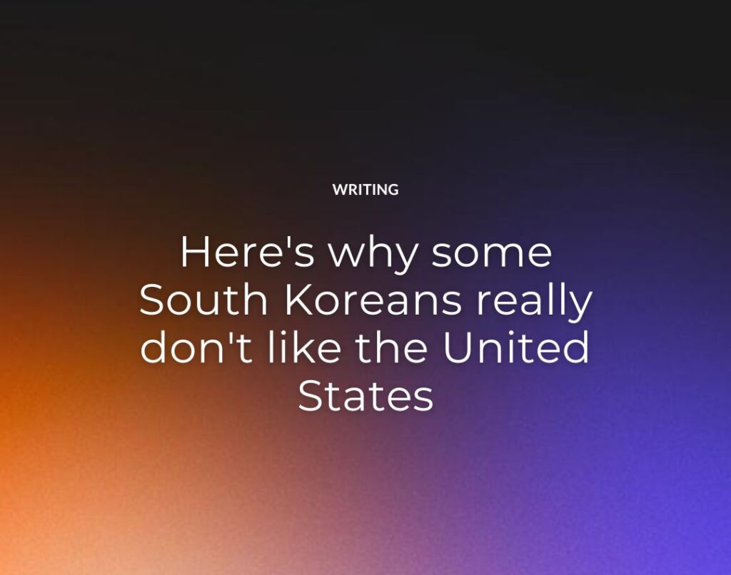 Here's why some South Koreans really don't like the United States