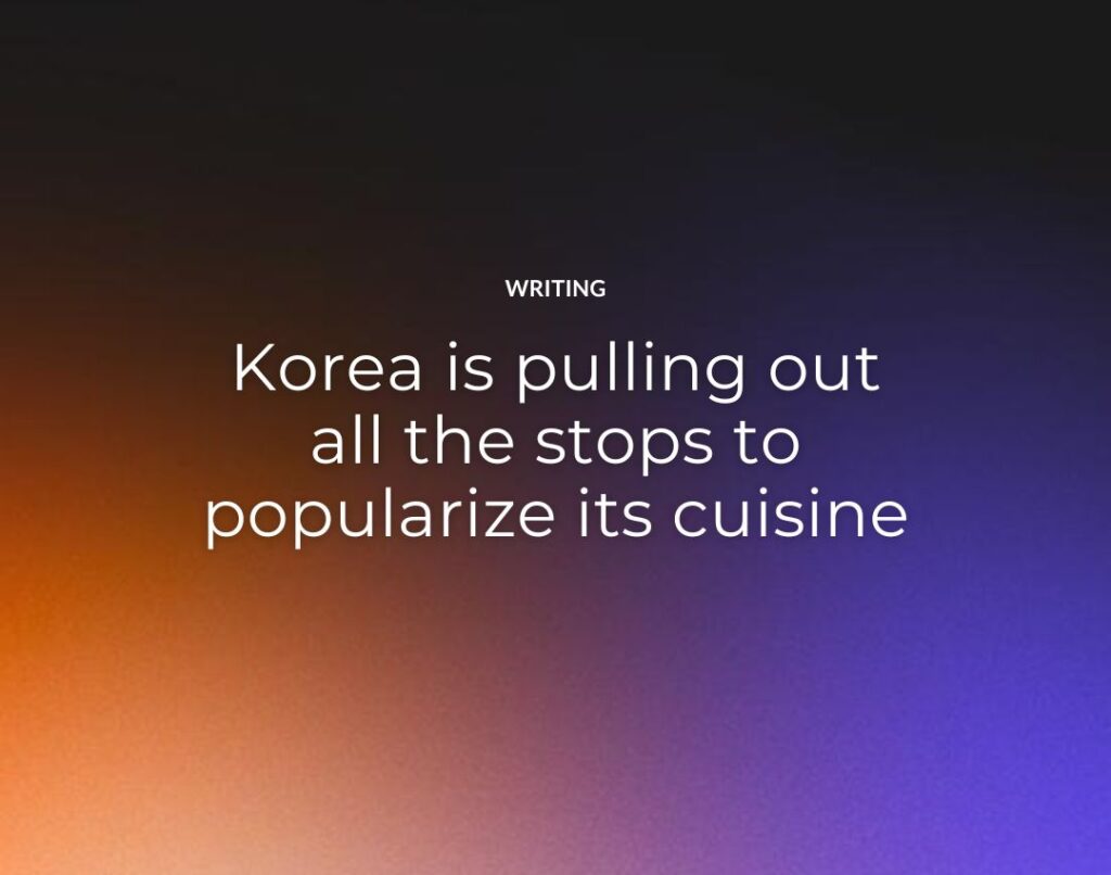 Korea is pulling out all the stops to popularize its cuisine