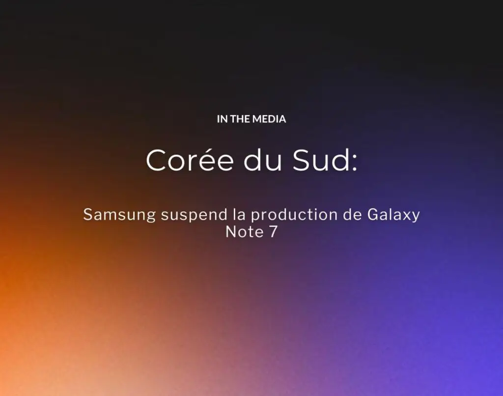 Corée du Sud Samsung suspend la production de Galaxy Note 7