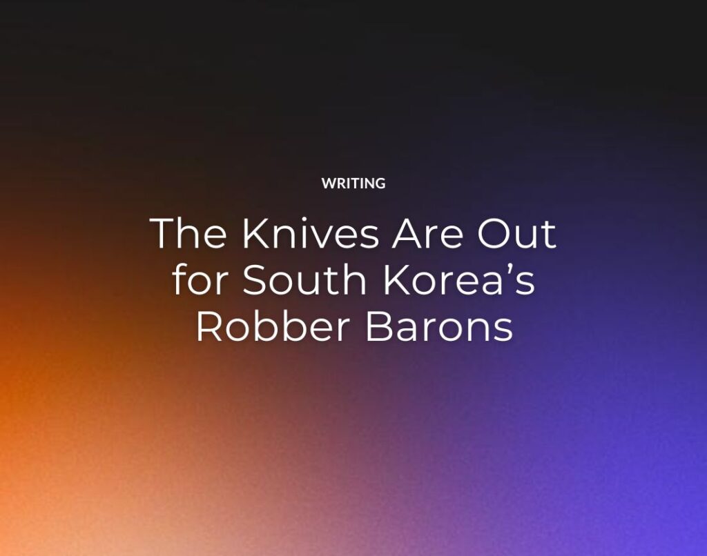 The Knives Are Out for South Korea’s Robber Barons