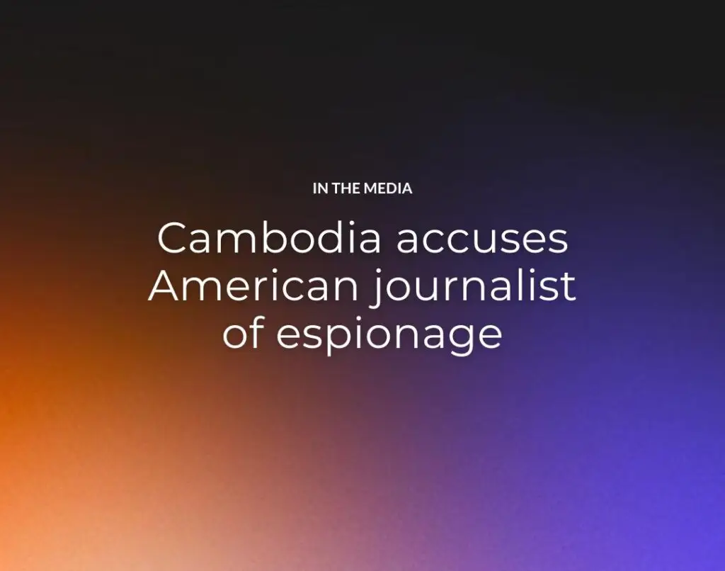 Cambodia accuses American journalist of espionage