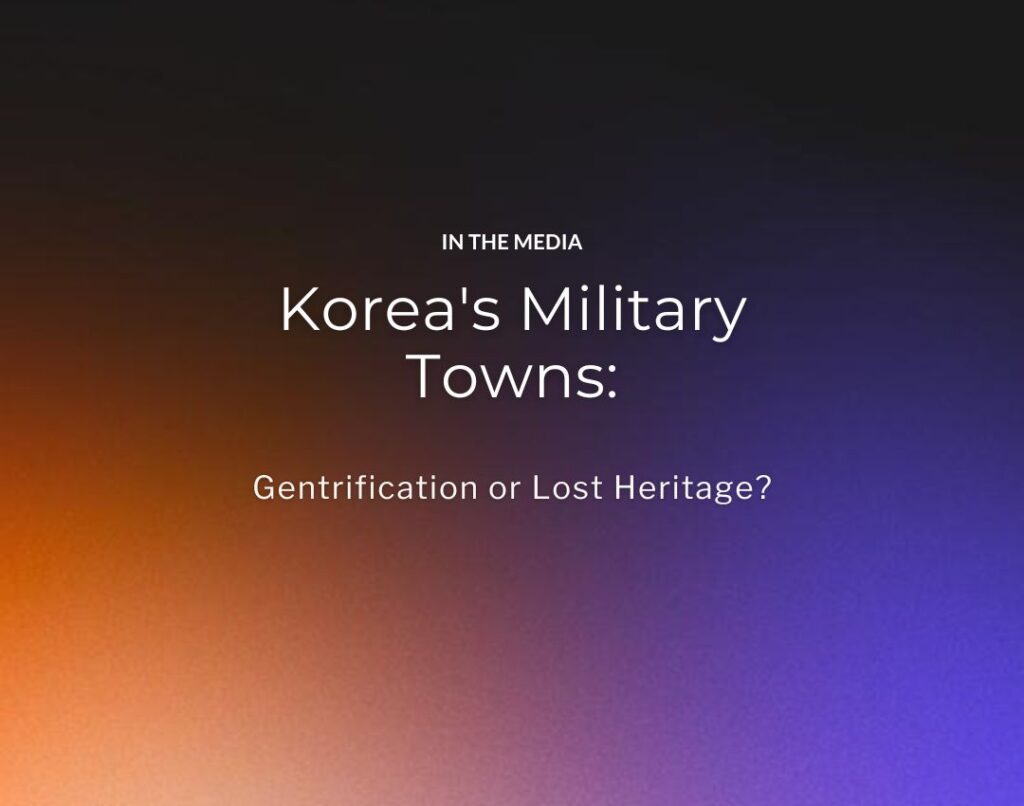 Korea's Military Towns Gentrification or Lost Heritage