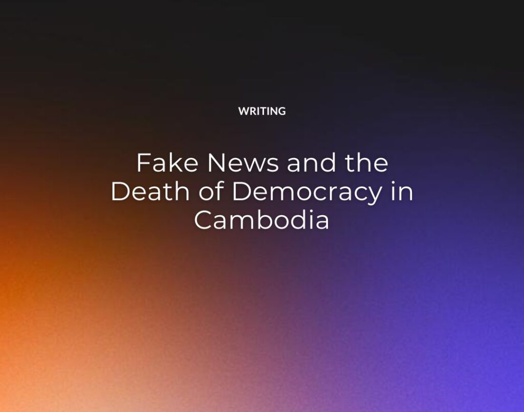 Fake News and the Death of Democracy in Cambodia