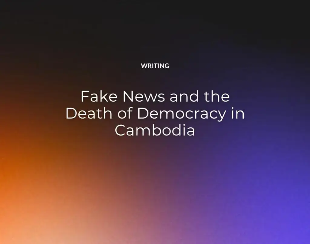 Fake News and the Death of Democracy in Cambodia