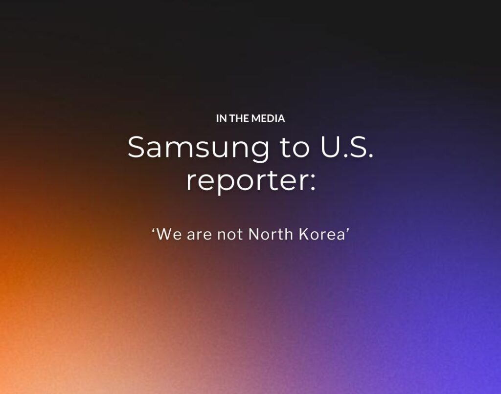 Samsung to U.S. reporter ‘We are not North Korea’