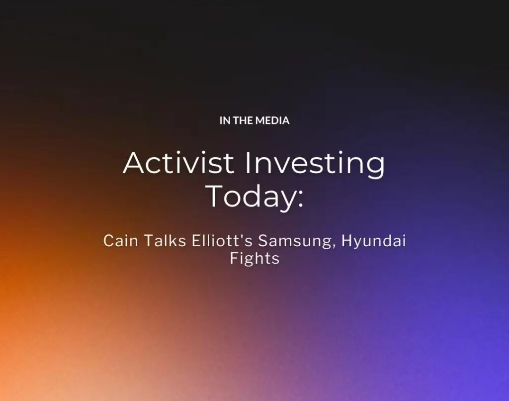 Activist Investing Today Cain Talks Elliott's Samsung, Hyundai Fights