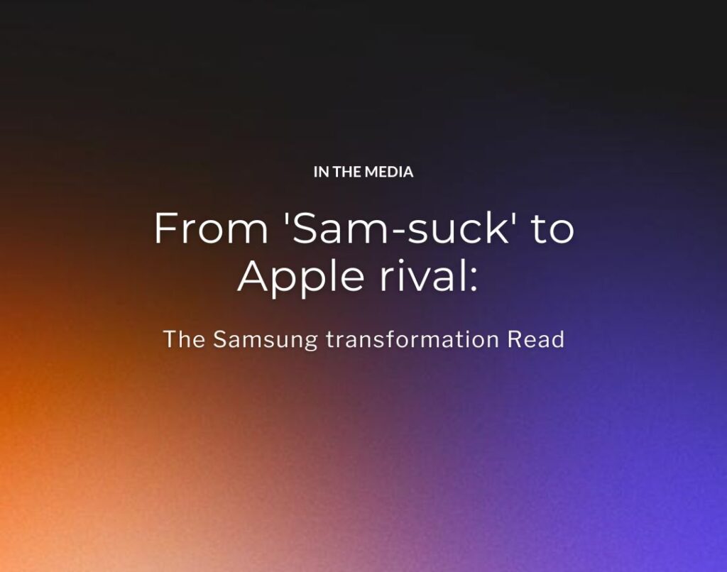 From 'Sam-suck' to Apple rival The Samsung transformation Read