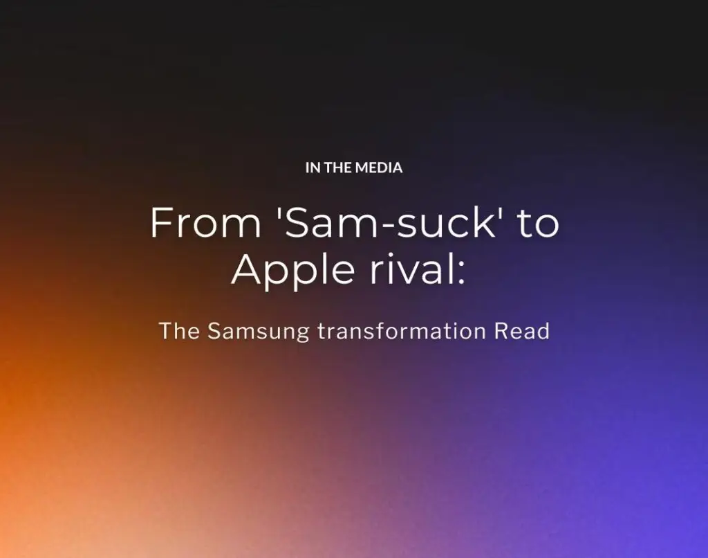 From 'Sam-suck' to Apple rival The Samsung transformation Read