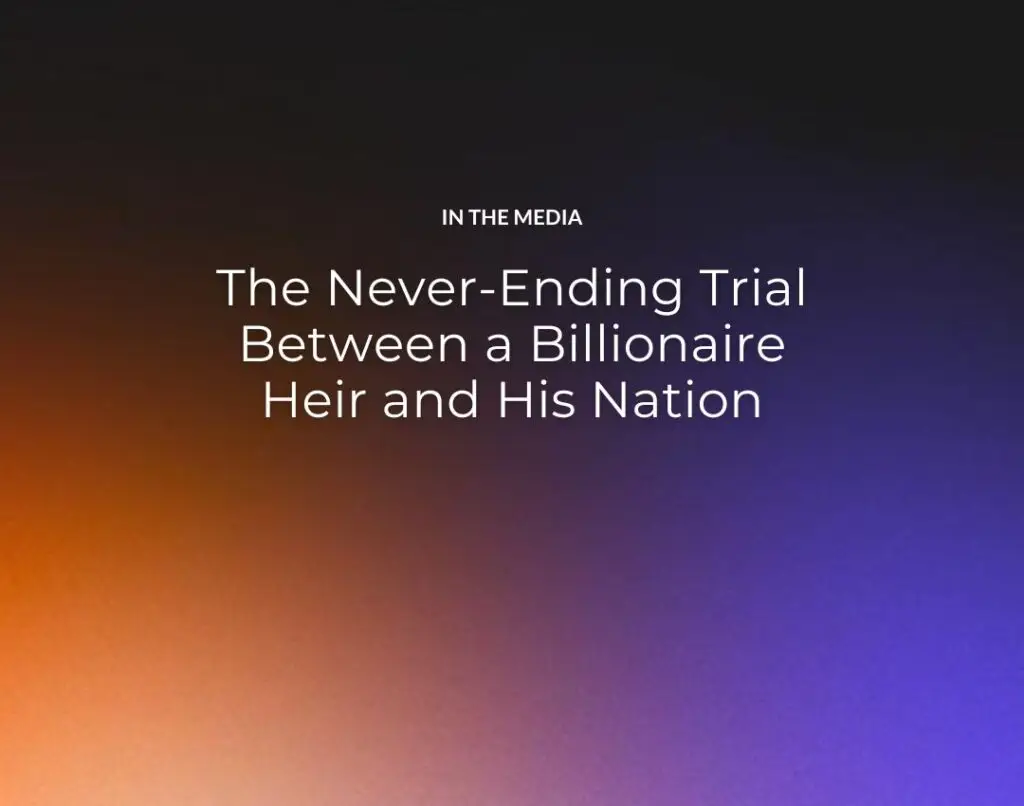 The Never-Ending Trial Between a Billionaire Heir and His Nation