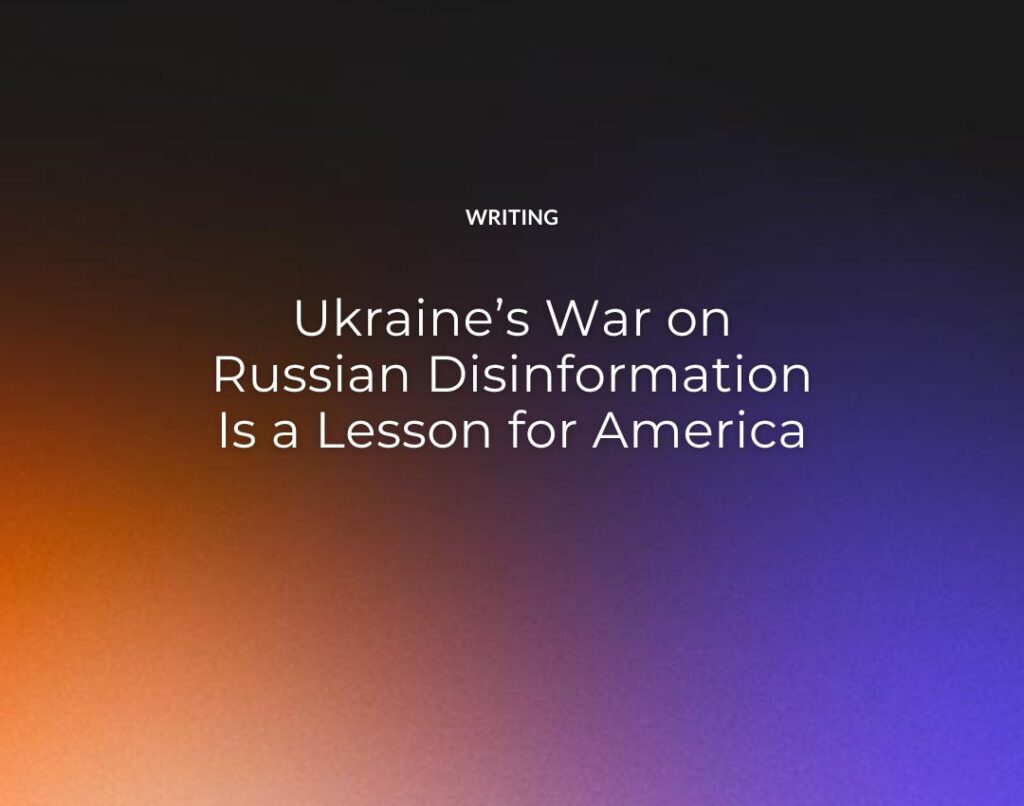 Ukraine’s War on Russian Disinformation Is a Lesson for America