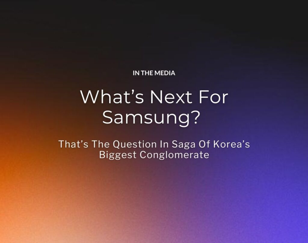 What’s Next For Samsung That’s The Question In Saga Of Korea’s Biggest Conglomerate