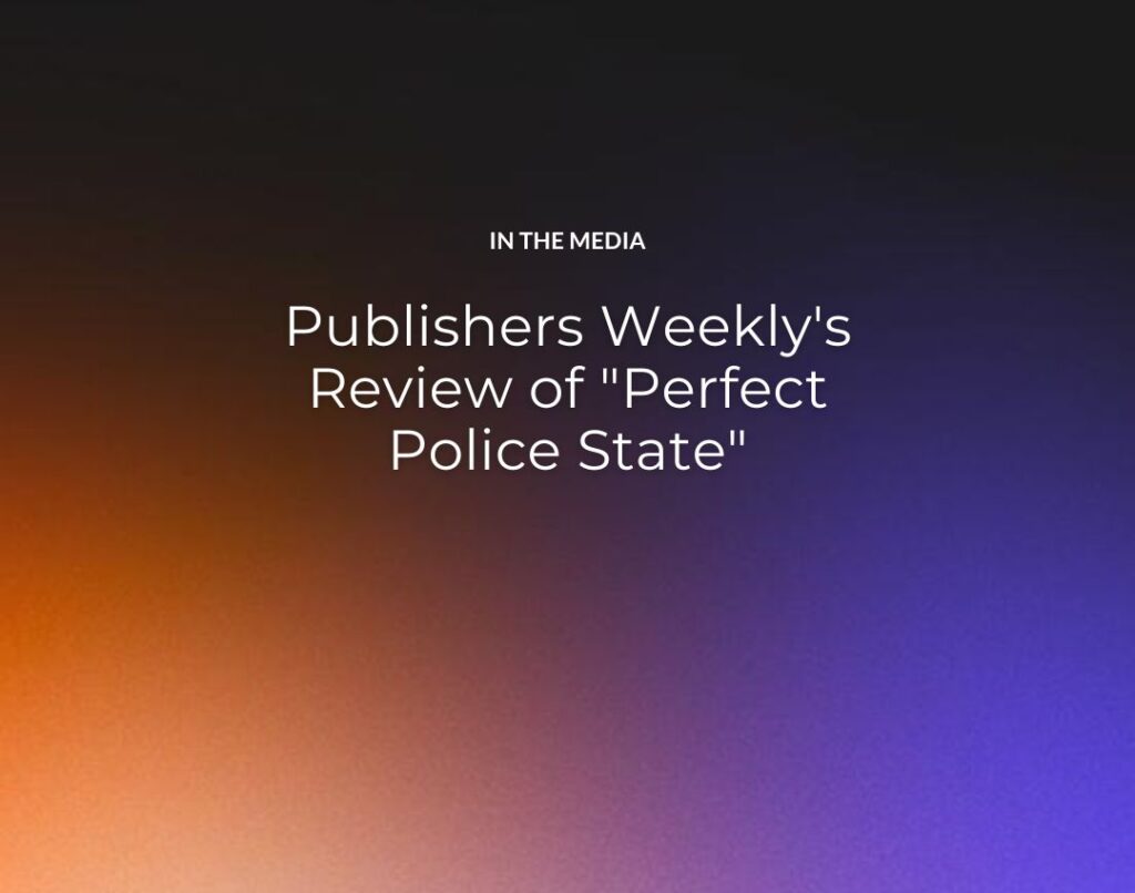 Publishers Weekly's Review of "Perfect Police State"