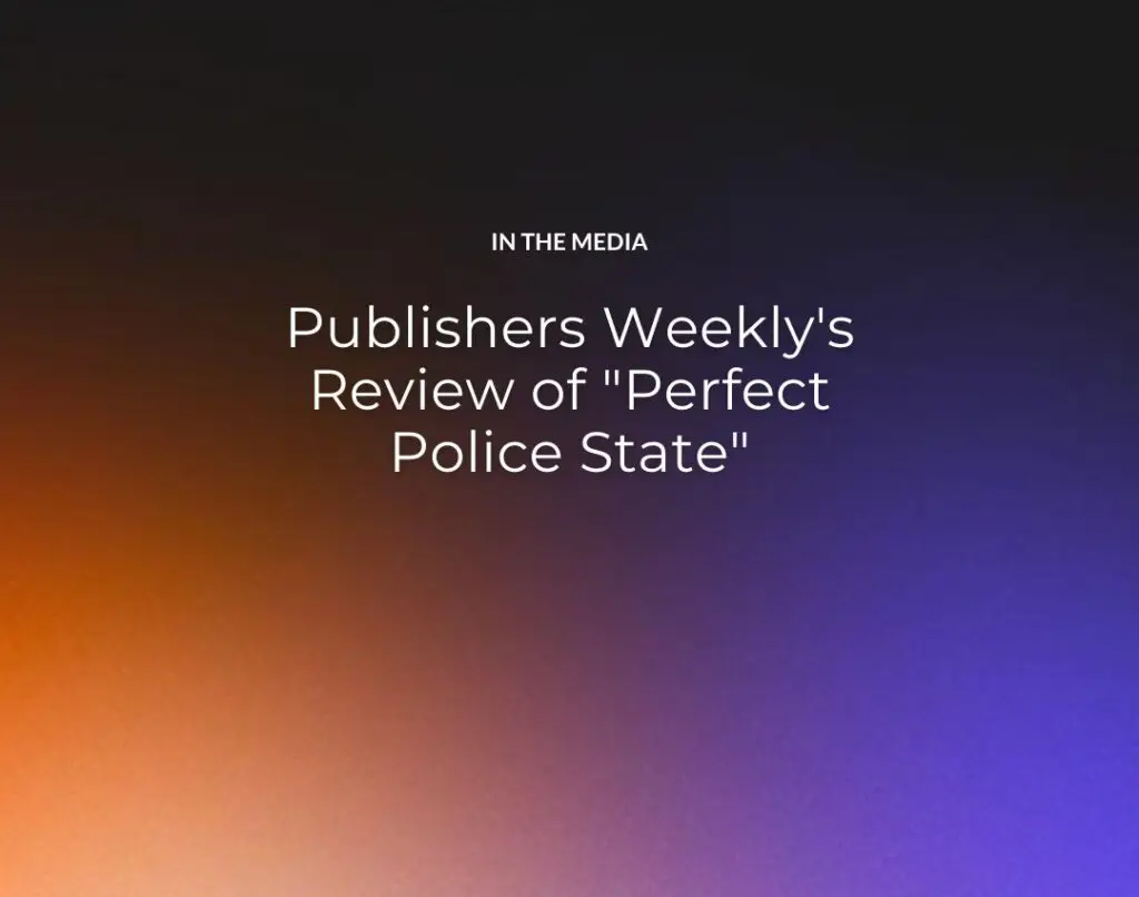 Publishers Weekly's Review of "Perfect Police State"