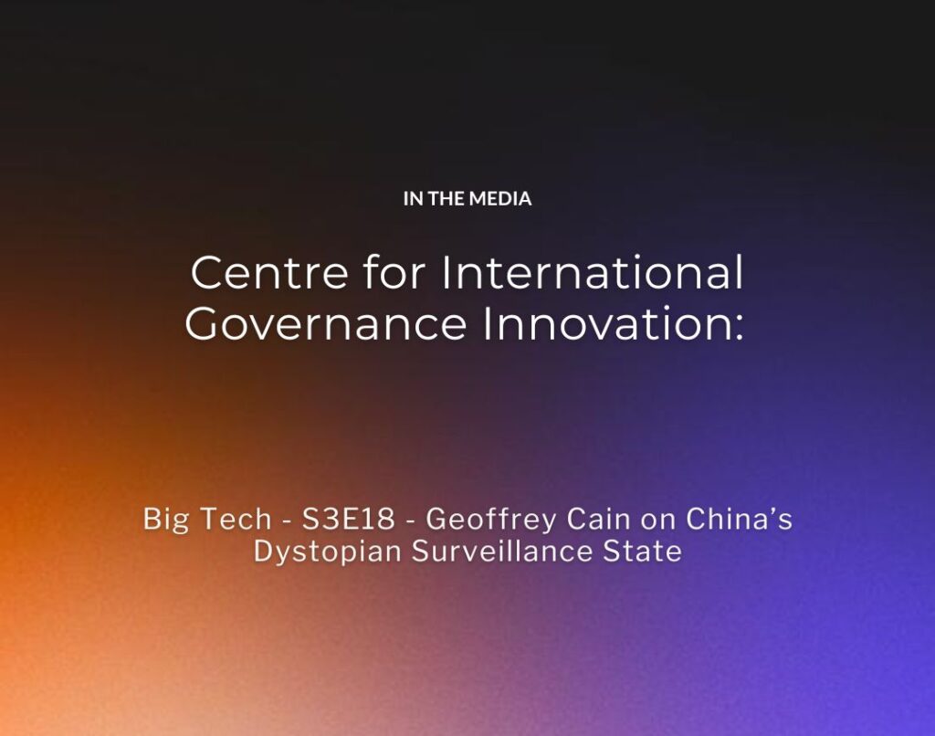 Centre for International Governance Innovation Big Tech - S3E18 - Geoffrey Cain on China’s Dystopian Surveillance State