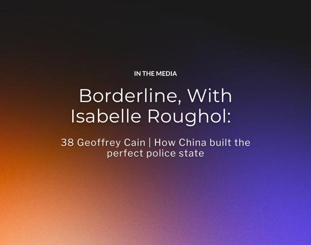 Borderline, With Isabelle Roughol 38 Geoffrey Cain How China built the perfect police state