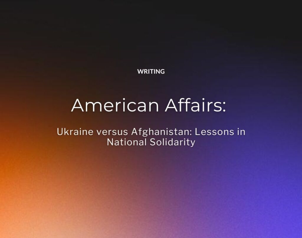 American Affairs Journal: Ukraine versus Afghanistan: Lessons in National Solidarity