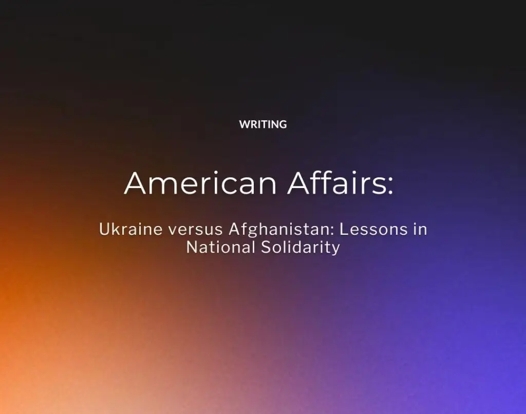 American Affairs Journal: Ukraine versus Afghanistan: Lessons in National Solidarity